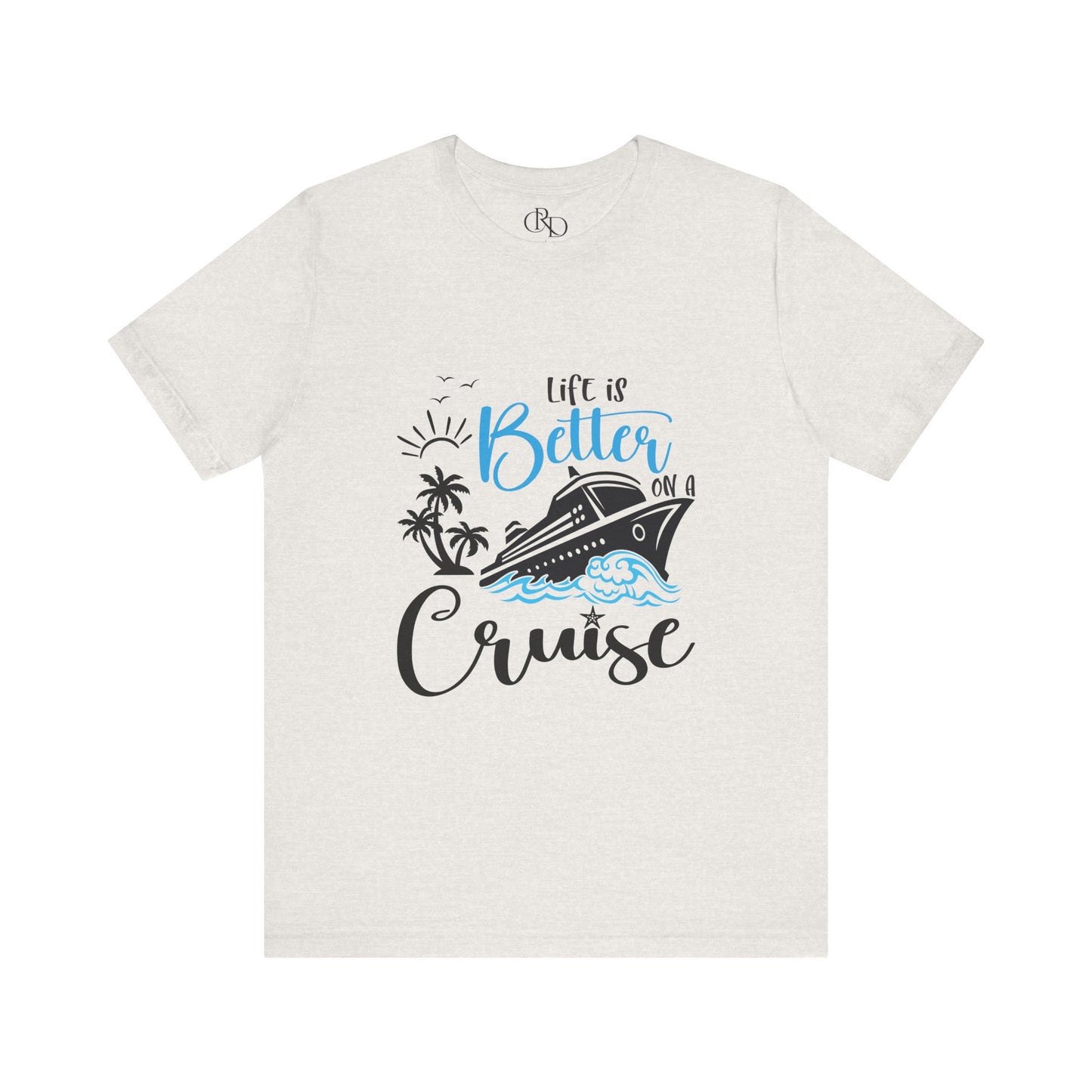 Life is Better on a Cruise - Jersey Short Sleeve T-Shirt