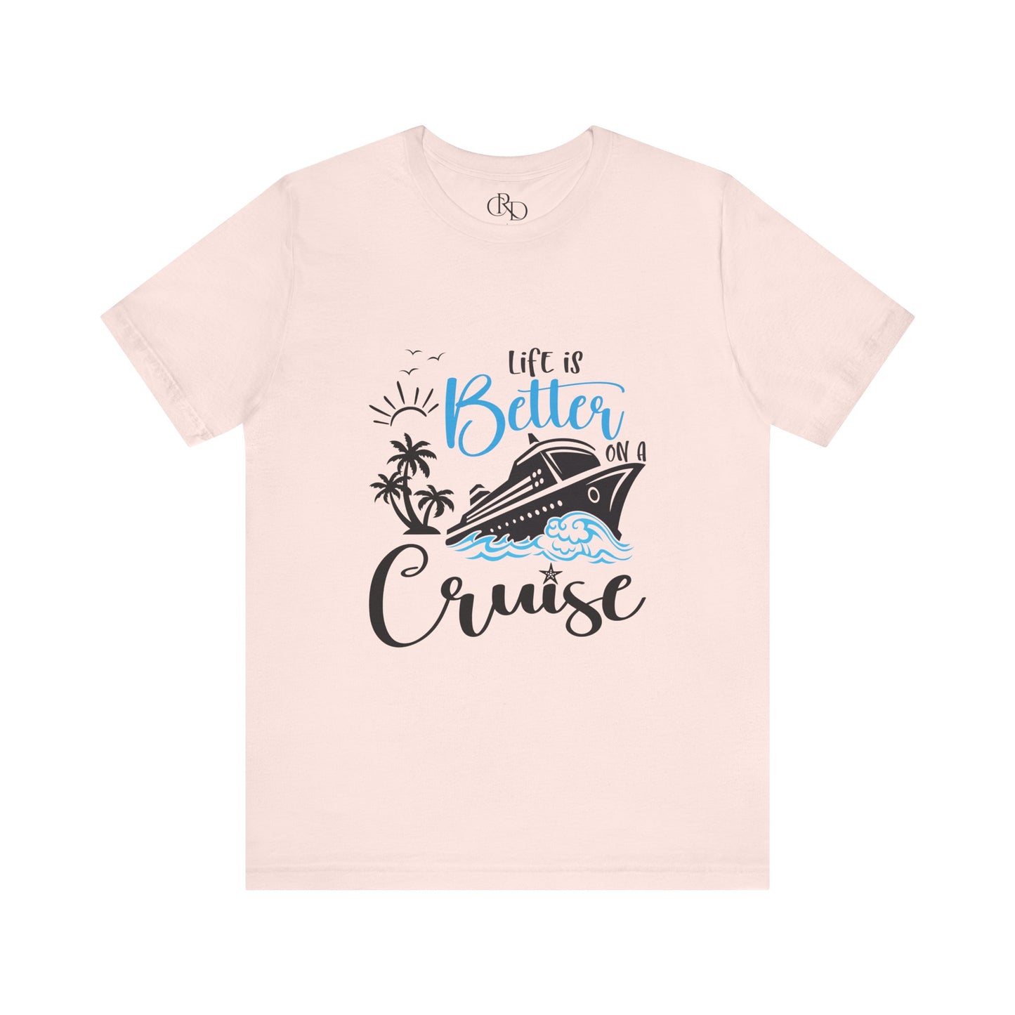 Life is Better on a Cruise - Jersey Short Sleeve T-Shirt